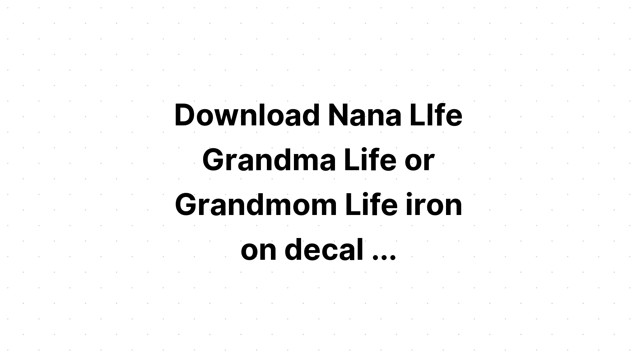 Download Grandma Life Is The Best Life SVG File